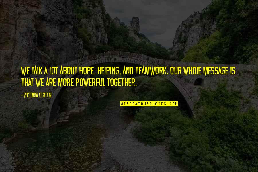Helping Together Quotes By Victoria Osteen: We talk a lot about hope, helping, and