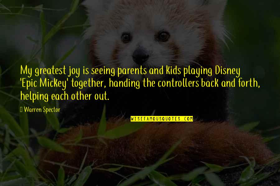 Helping Together Quotes By Warren Spector: My greatest joy is seeing parents and kids