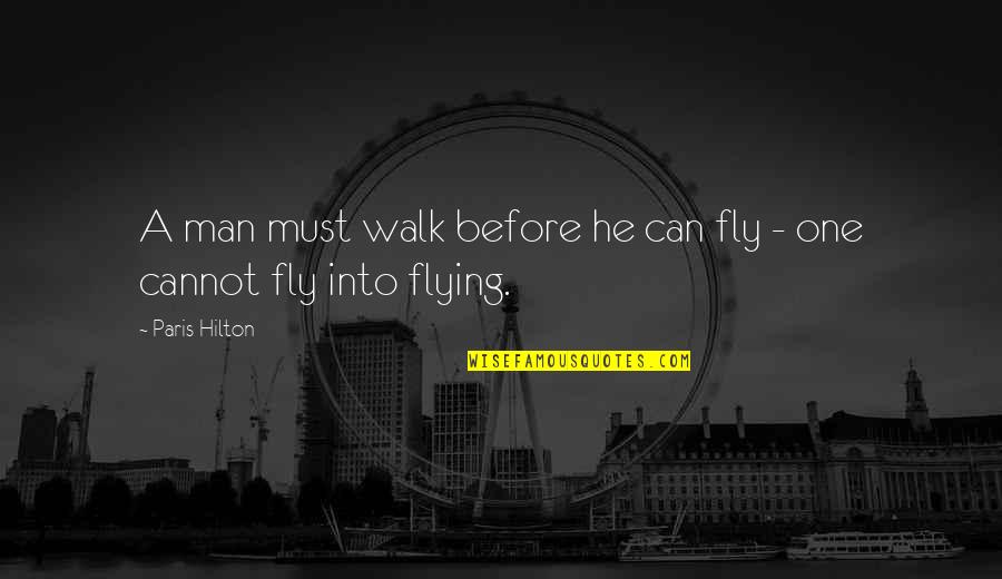 Helping Veterans Quotes By Paris Hilton: A man must walk before he can fly