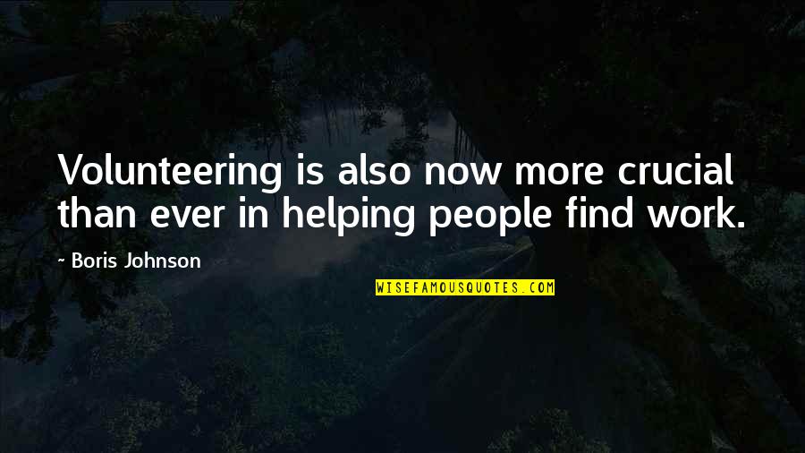 Helping Volunteering Quotes By Boris Johnson: Volunteering is also now more crucial than ever