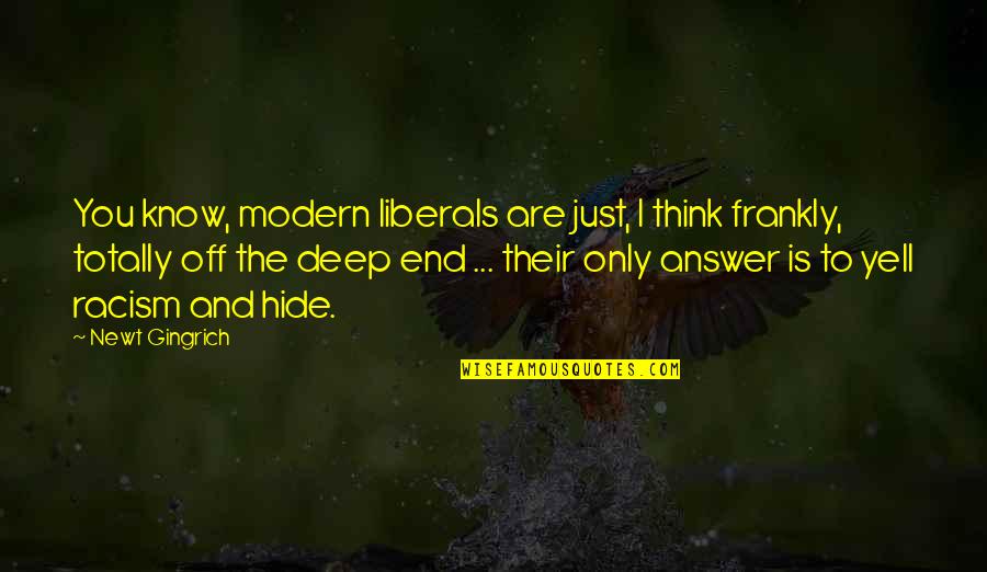 Helping Without Asking In Return Quotes By Newt Gingrich: You know, modern liberals are just, I think Helping Without Asking In Return Quotes By Newt Gingrich: You know, modern liberals are just, I think