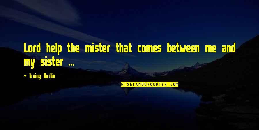 Helping Your Brother Quotes By Irving Berlin: Lord help the mister that comes between me