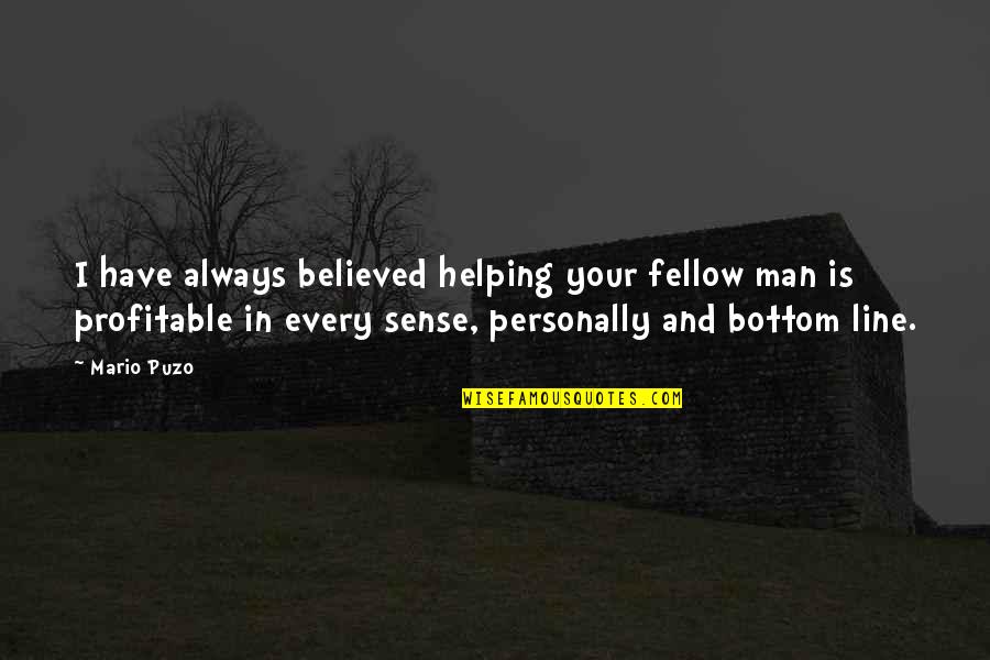 Helping Your Fellow Man Quotes By Mario Puzo: I have always believed helping your fellow man