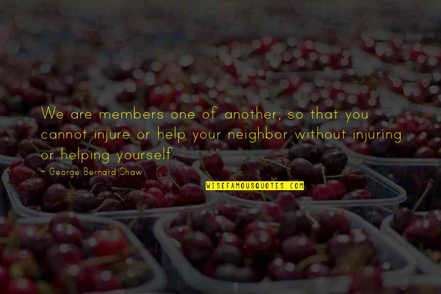 Helping Your Neighbor Quotes By George Bernard Shaw: We are members one of another; so that