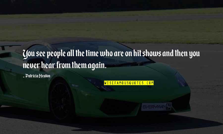 Helpings Cafe Quotes By Patricia Heaton: You see people all the time who are Helpings Cafe Quotes By Patricia Heaton: You see people all the time who are