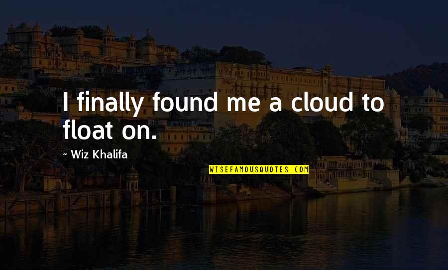 Helpish Quotes By Wiz Khalifa: I finally found me a cloud to float