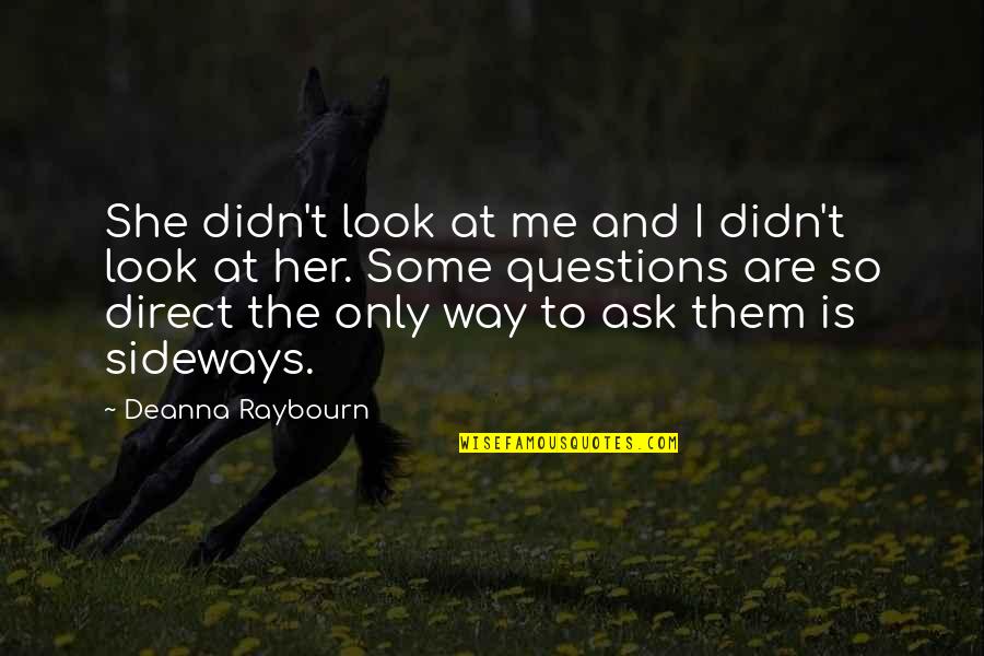 Helpless Animals Quotes By Deanna Raybourn: She didn't look at me and I didn't Helpless Animals Quotes By Deanna Raybourn: She didn't look at me and I didn't