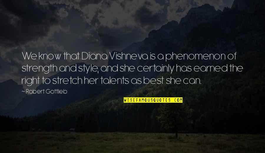 Helpless Famous Quotes By Robert Gottlieb: We know that Diana Vishneva is a phenomenon Helpless Famous Quotes By Robert Gottlieb: We know that Diana Vishneva is a phenomenon