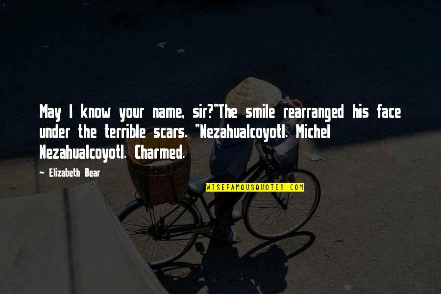 Helpless Life Quotes By Elizabeth Bear: May I know your name, sir?"The smile rearranged