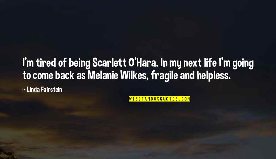 Helpless Life Quotes By Linda Fairstein: I'm tired of being Scarlett O'Hara. In my