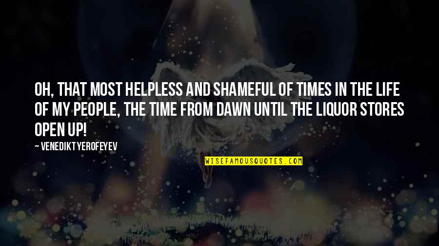 Helpless Life Quotes By Venedikt Yerofeyev: Oh, that most helpless and shameful of times
