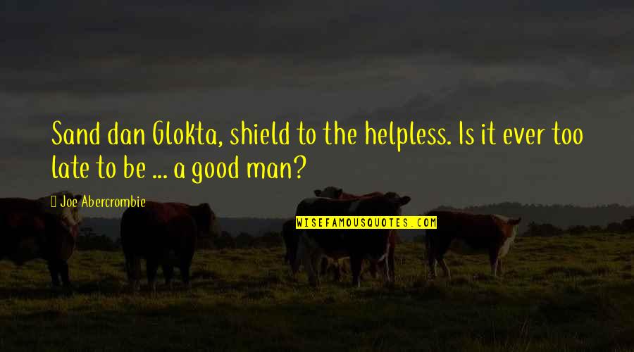 Helpless Man Quotes By Joe Abercrombie: Sand dan Glokta, shield to the helpless. Is