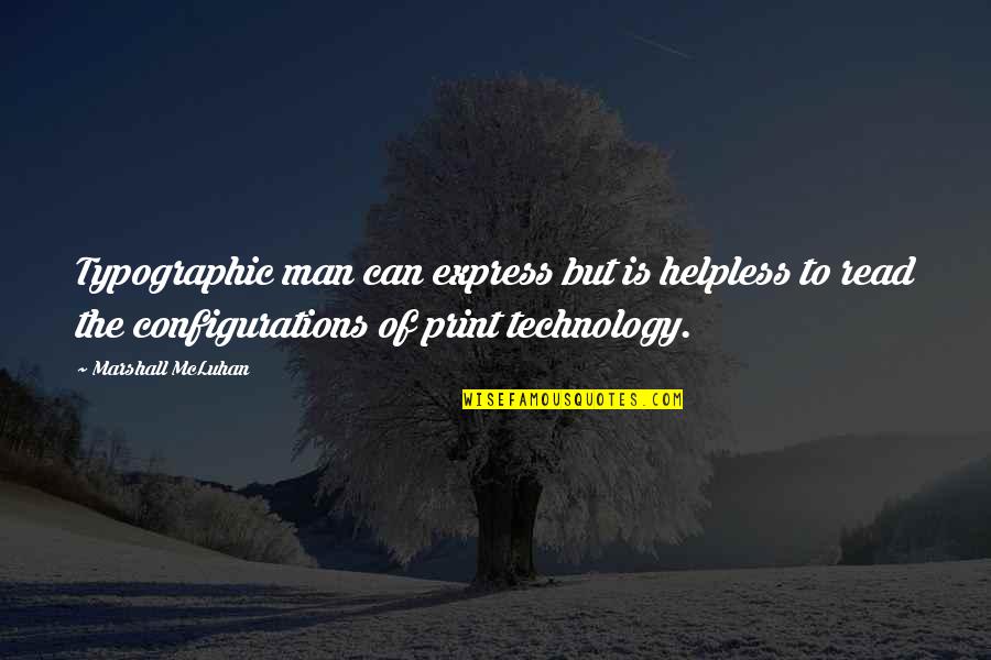 Helpless Man Quotes By Marshall McLuhan: Typographic man can express but is helpless to