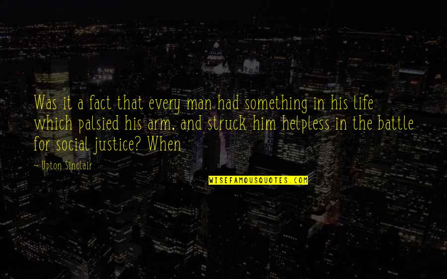 Helpless Man Quotes By Upton Sinclair: Was it a fact that every man had