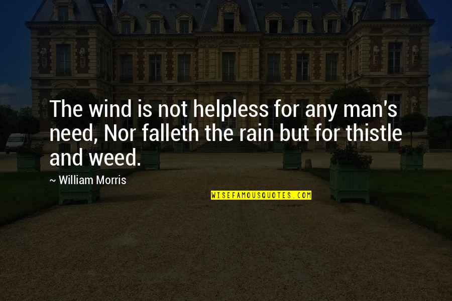 Helpless Man Quotes By William Morris: The wind is not helpless for any man's