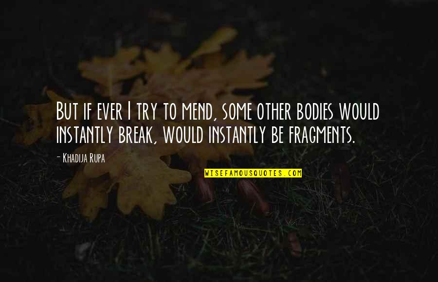 Helpless Quotes And Quotes By Khadija Rupa: But if ever I try to mend, some Helpless Quotes And Quotes By Khadija Rupa: But if ever I try to mend, some