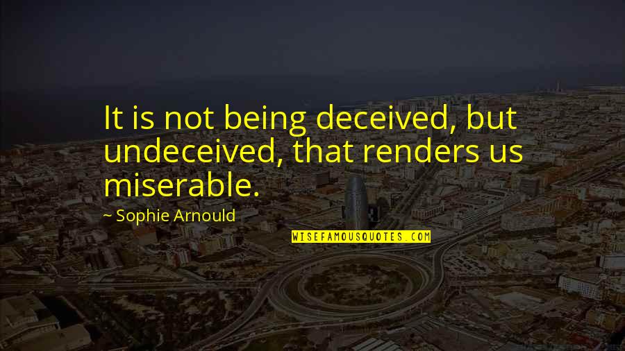 Helpless Quotes And Quotes By Sophie Arnould: It is not being deceived, but undeceived, that Helpless Quotes And Quotes By Sophie Arnould: It is not being deceived, but undeceived, that