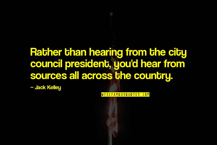 Helplessly In Love Quotes By Jack Kelley: Rather than hearing from the city council president,