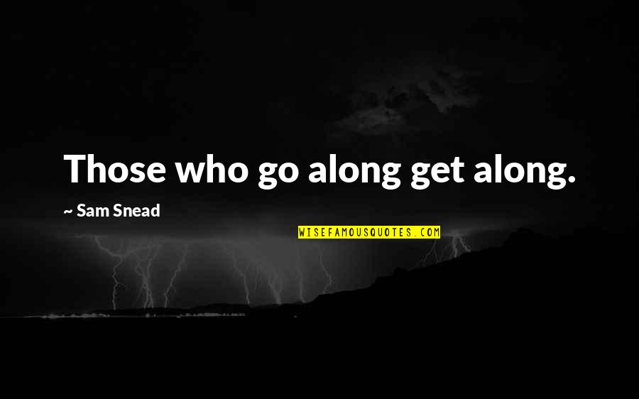 Helplessly Love Quotes By Sam Snead: Those who go along get along.