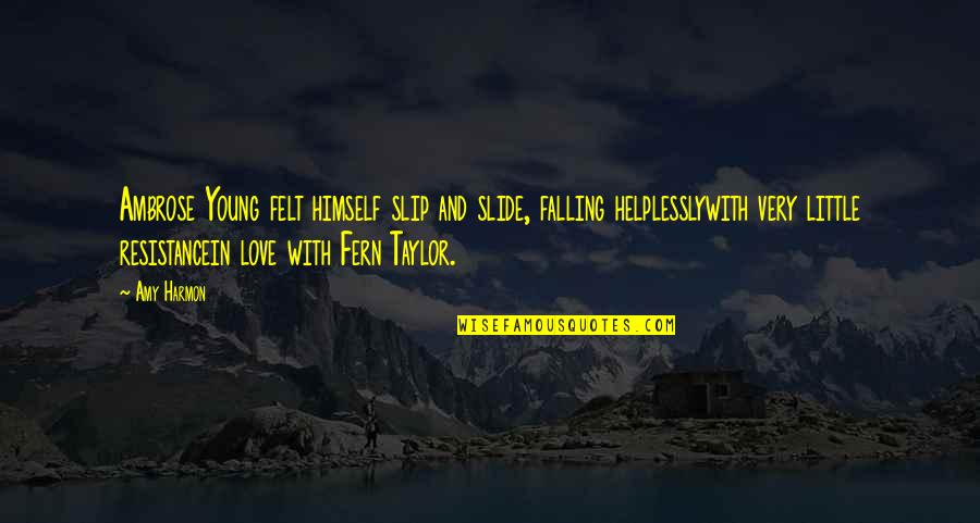 Helplessly Quotes By Amy Harmon: Ambrose Young felt himself slip and slide, falling Helplessly Quotes By Amy Harmon: Ambrose Young felt himself slip and slide, falling