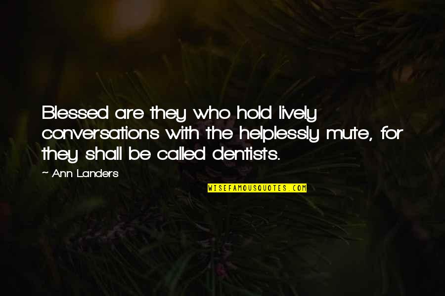 Helplessly Quotes By Ann Landers: Blessed are they who hold lively conversations with