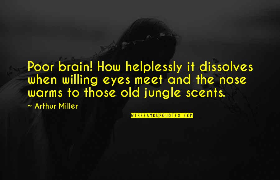 Helplessly Quotes By Arthur Miller: Poor brain! How helplessly it dissolves when willing