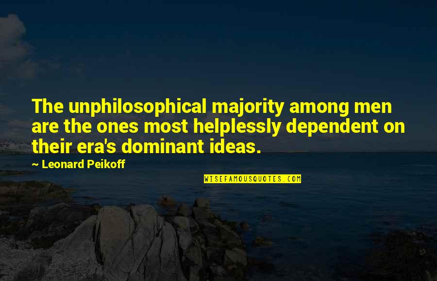 Helplessly Quotes By Leonard Peikoff: The unphilosophical majority among men are the ones