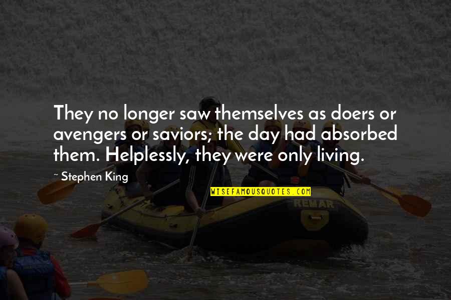 Helplessly Quotes By Stephen King: They no longer saw themselves as doers or