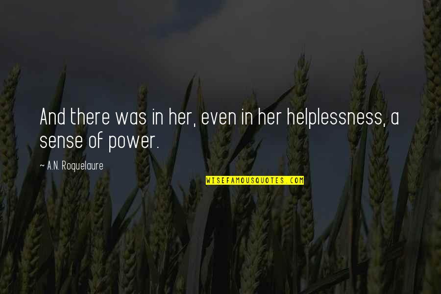 Helplessness Quotes By A.N. Roquelaure: And there was in her, even in her