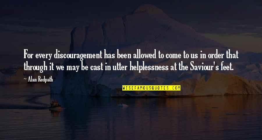 Helplessness Quotes By Alan Redpath: For every discouragement has been allowed to come