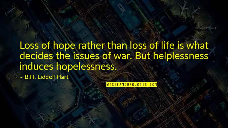 Helplessness Quotes By B.H. Liddell Hart: Loss of hope rather than loss of life