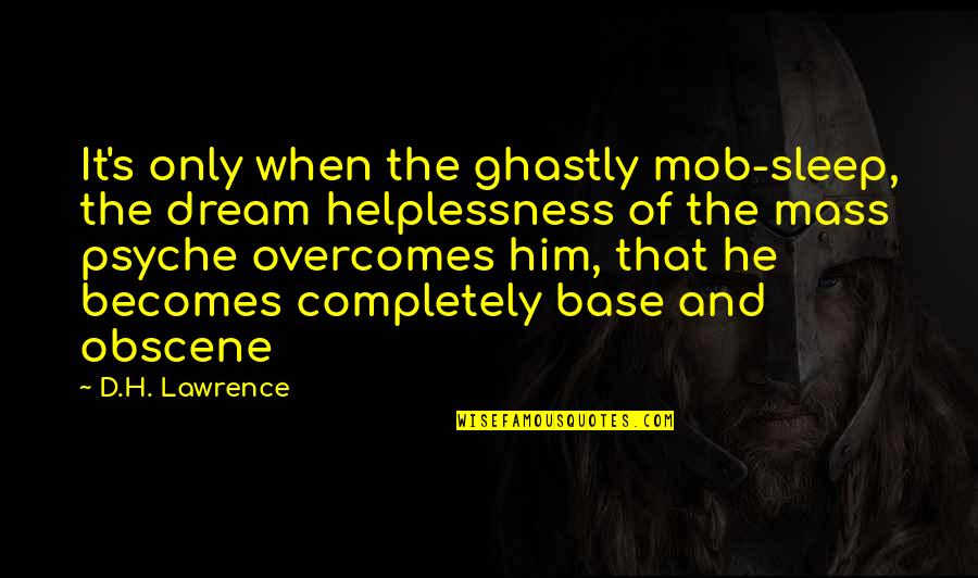 Helplessness Quotes By D.H. Lawrence: It's only when the ghastly mob-sleep, the dream