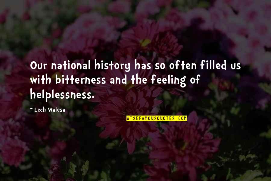 Helplessness Quotes By Lech Walesa: Our national history has so often filled us