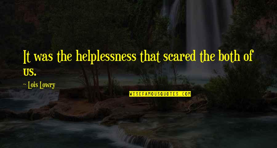 Helplessness Quotes By Lois Lowry: It was the helplessness that scared the both