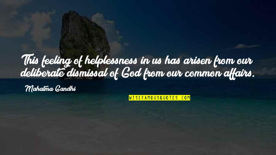 Helplessness Quotes By Mahatma Gandhi: This feeling of helplessness in us has arisen
