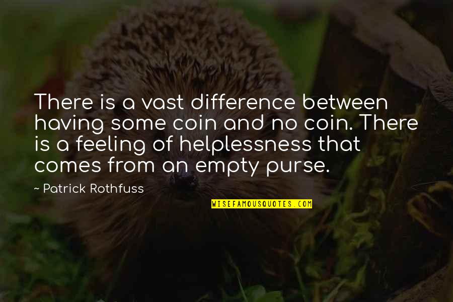 Helplessness Quotes By Patrick Rothfuss: There is a vast difference between having some