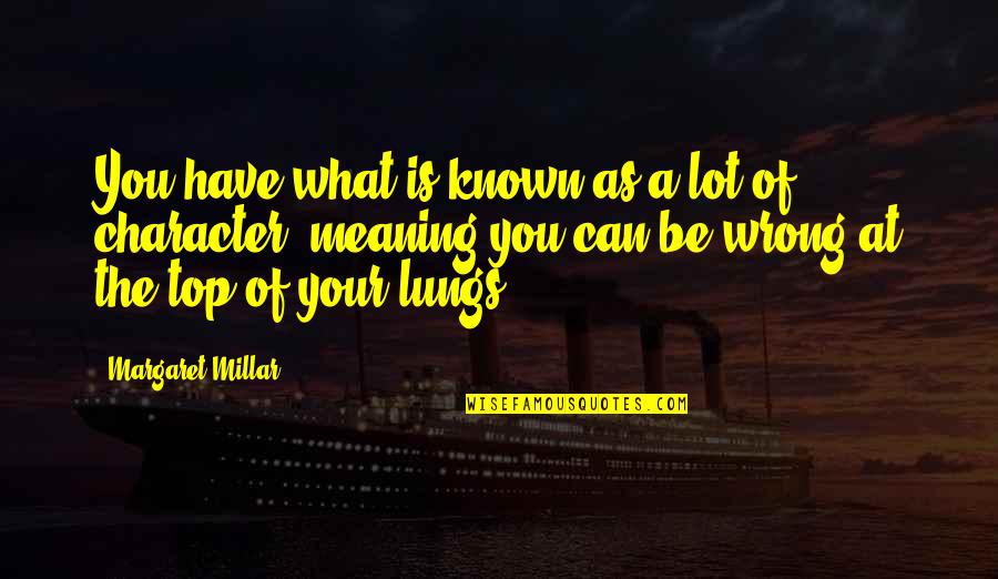 Helpmann Actor Quotes By Margaret Millar: You have what is known as a lot