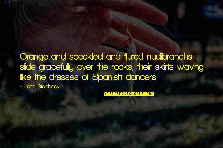 Helpmates Huntingdon Quotes By John Steinbeck: Orange and speckled and fluted nudibranchs slide gracefully Helpmates Huntingdon Quotes By John Steinbeck: Orange and speckled and fluted nudibranchs slide gracefully