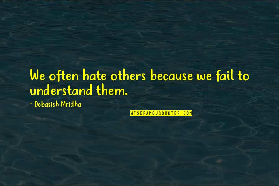 Helpmates Quotes By Debasish Mridha: We often hate others because we fail to