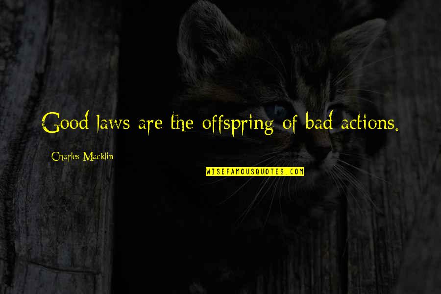Helpmeet Def Quotes By Charles Macklin: Good laws are the offspring of bad actions. Helpmeet Def Quotes By Charles Macklin: Good laws are the offspring of bad actions.