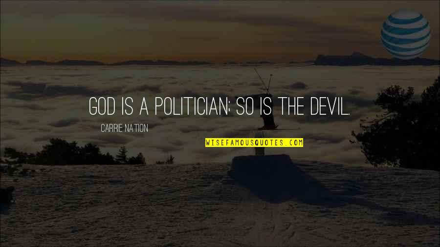 Helpmeet In The Bible Quotes By Carrie Nation: God is a politician; so is the devil.