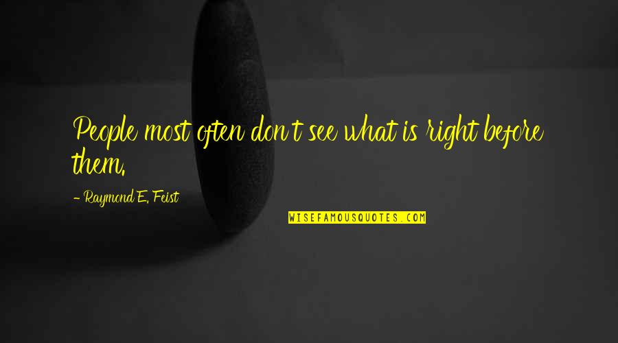 Helpmeet Or Helpmate Quotes By Raymond E. Feist: People most often don't see what is right Helpmeet Or Helpmate Quotes By Raymond E. Feist: People most often don't see what is right