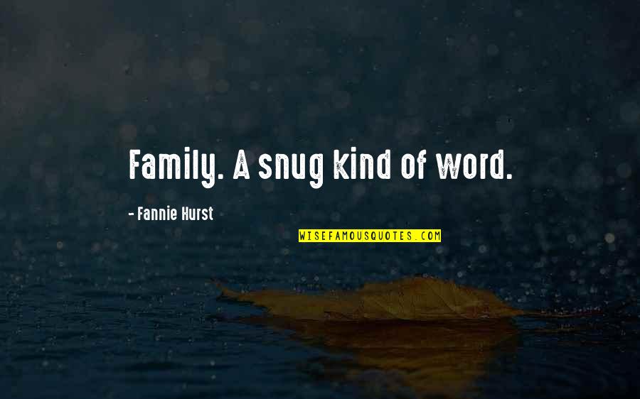 Helpmeet Quiz Quotes By Fannie Hurst: Family. A snug kind of word.