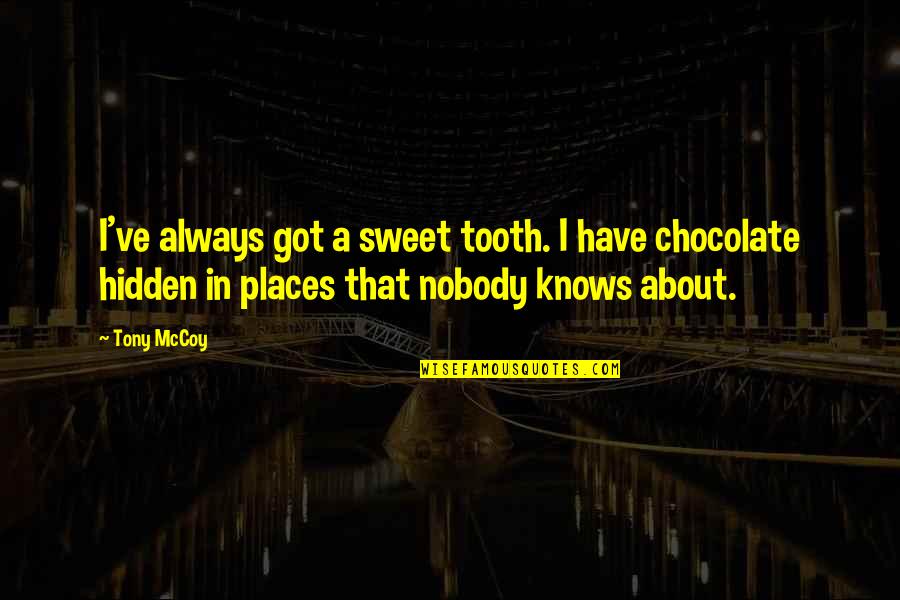 Helpmeet Quiz Quotes By Tony McCoy: I've always got a sweet tooth. I have