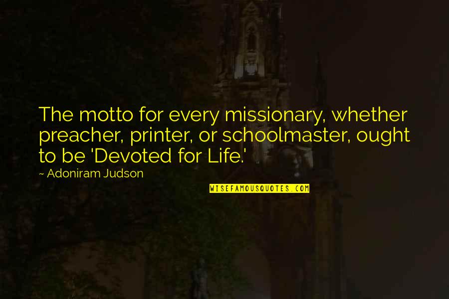 Helpmeet Synonym Quotes By Adoniram Judson: The motto for every missionary, whether preacher, printer,