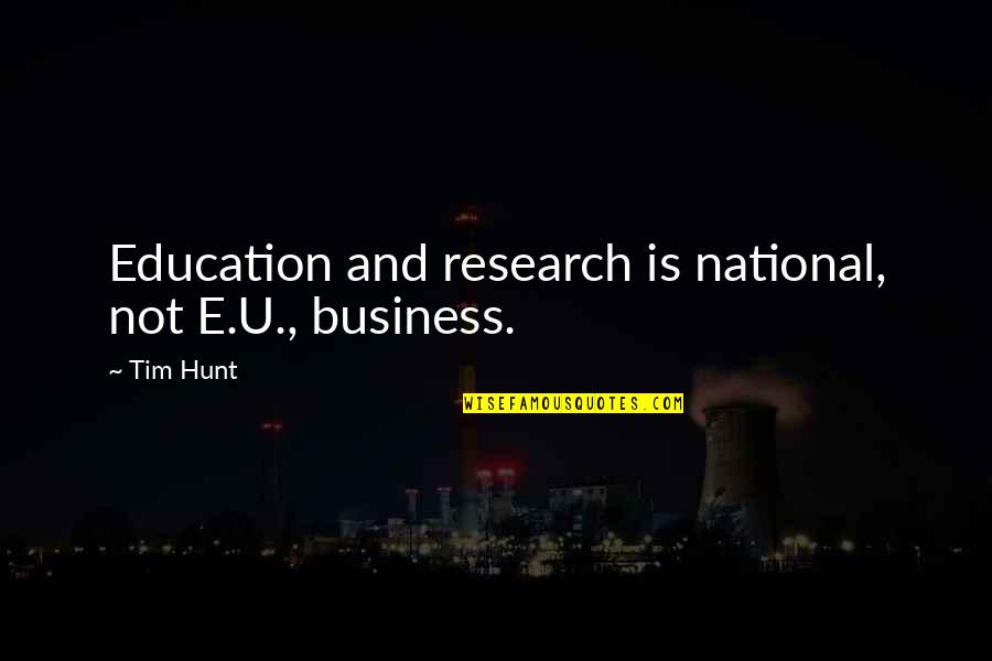 Helppik Quotes By Tim Hunt: Education and research is national, not E.U., business.