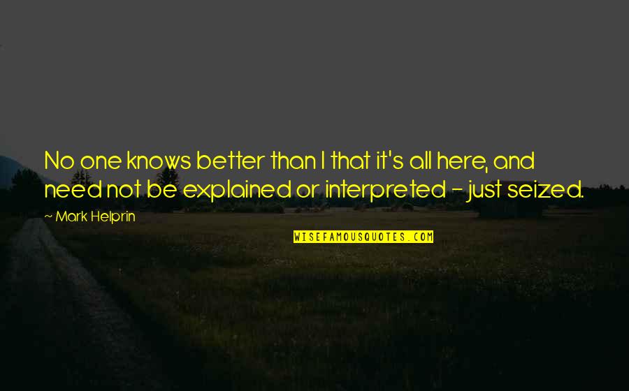 Helprin Quotes By Mark Helprin: No one knows better than I that it's