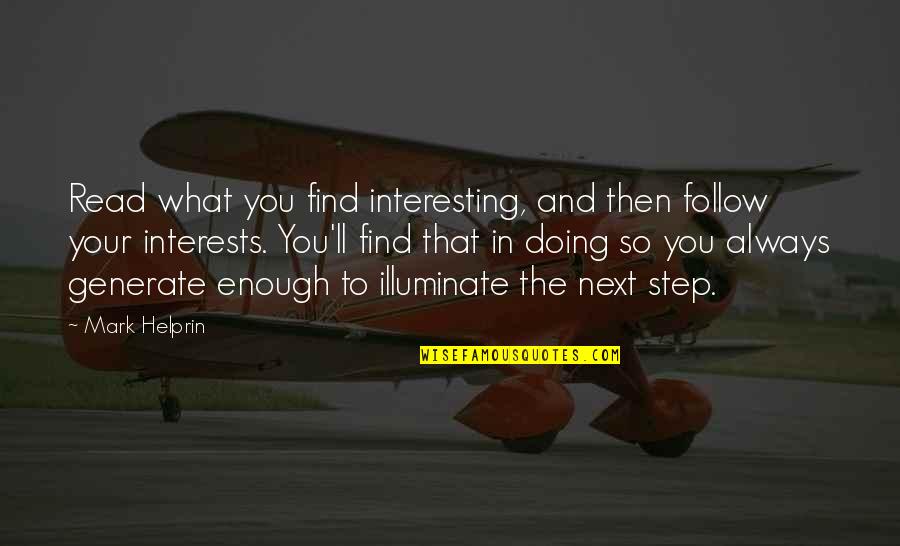 Helprin Quotes By Mark Helprin: Read what you find interesting, and then follow