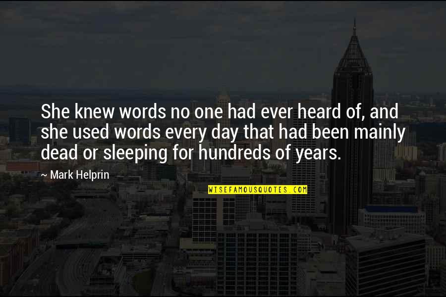 Helprin Quotes By Mark Helprin: She knew words no one had ever heard