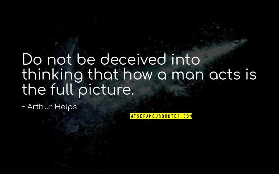 Helps Quotes By Arthur Helps: Do not be deceived into thinking that how